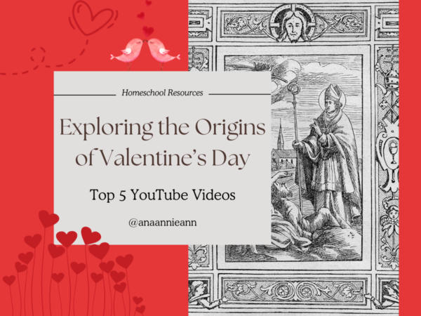 Exploring the Origins of Valentine’s Day: Top 5 YouTube Videos for Homeschoolers