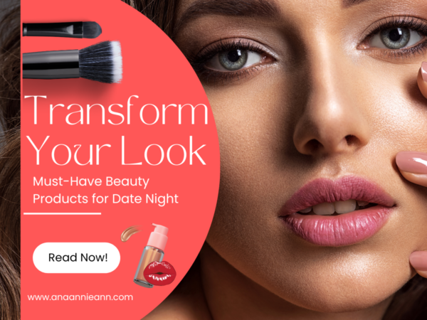 Transform Your Look: Must-Have Beauty Products for Date Night